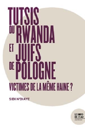 LIVRE : « Tutsis du Rwanda et Juifs de Pologne : Victimes de la Même Haine ?