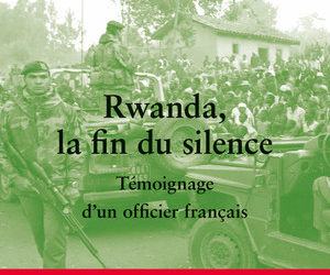 Livre: Rwanda, la fin du silence Témoignage d’un officier français