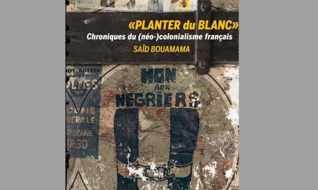 Introduction à l’ouvrage de Saïd Bouamama : « PLANTER du BLANC »