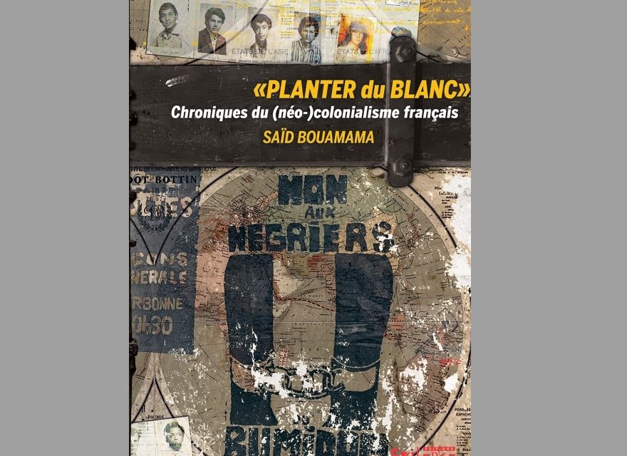 Introduction à l’ouvrage de Saïd Bouamama : « PLANTER du BLANC »